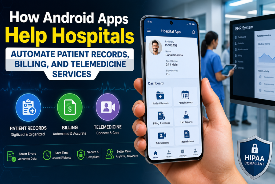 How Android Apps Help Hospitals Automate Patient Records, Billing, and Telemedicine Services
