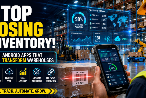 How Android Apps Improve Inventory Tracking and Warehouse Operations for Manufacturers