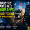 Why Logistics Companies Need Android Apps for Live Shipment Tracking and Driver Management