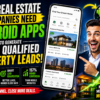 Why Real Estate Companies Need Android Apps to Generate More Qualified Property Leads