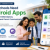 Why Schools Need Android Apps for Student Attendance, Homework, and Parent Communication